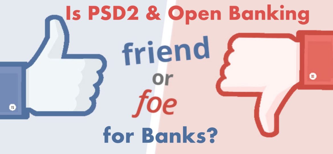 Is PSD2 and Open Banking friend or foe for banks?